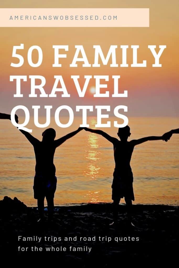 Family travel quotes and Family Trip Quotes – American SW Obsessed